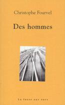 Couverture du livre « Des hommes » de Christophe Fourvel aux éditions La Fosse Aux Ours