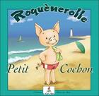 Couverture du livre « Roquènerolle ; petit cochon » de Calouan aux éditions Le Lutin Malin
