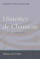 Couverture du livre « Histoires de chameau » de Ahmed Bouguarche aux éditions De L'onde