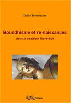 Couverture du livre « Bouddhisme et re-naissances dans la tradition Theravãda » de Didier Treutenaere aux éditions Asia Religion