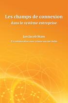 Couverture du livre « Les champs de connexion dans le système entreprise » de Jan Jacob Stam aux éditions Eagle Counselling And Development