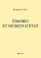 Couverture du livre « Enigmes et secrets d'Etat » de Benjamin Clere aux éditions Jepublie