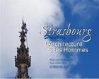 Couverture du livre « Strasbourg, l'architecture & les hommes » de Didier Bonnet et Jean-Claude Hatterer aux éditions Bleu Comm...