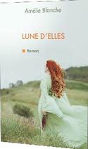 Couverture du livre « Lune d'elles » de Blanche Amelie aux éditions Amelie Blanche