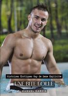 Couverture du livre « Une Bite Folle : Histoires Érotiques Gay de Sexe Explicite » de Manuel Garcia aux éditions Tredition