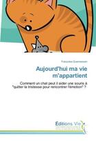 Couverture du livre « Aujourd'hui ma vie m'appartient : comment un chat peut il aider une souris à 