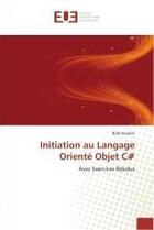 Couverture du livre « Initiation au langage oriente objet c# - avec exercices resolus » de Hussein Bilal aux éditions Editions Universitaires Europeennes