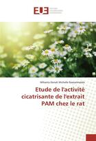 Couverture du livre « Etude de l'activite cicatrisante de l'extrait pam chez le rat » de Rasoarimalala M. aux éditions Editions Universitaires Europeennes