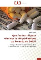 Couverture du livre « Que faudra-t-il pour éliminer le VIH pédiatrique au Rwanda en 2015 ? analyse du coût » de Joseph Niyibizi aux éditions Editions Universitaires Europeennes