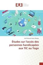 Couverture du livre « Études sur l'accès des personnes handicapées aux TIC au Togo » de Koffi Mensah Dodzi N'Kekpo aux éditions Editions Universitaires Europeennes