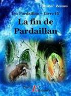 Couverture du livre « Les Pardaillan t.9 ; la fin de Pardaillan » de Michel Zevaco aux éditions Thriller Editions