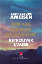 Couverture du livre « Sur les épaules de Darwin t.3 ; retrouver l'aube » de Jean-Claude Ameisen aux éditions Les Liens Qui Liberent