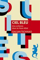 Couverture du livre « Ciel bleu : Une enfance dans le Haut-Altaï » de Galsan Tschinag aux éditions Metailie