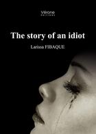 Couverture du livre « The story of an idiot » de Larissa Fibaque aux éditions Verone