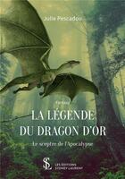Couverture du livre « La legende du dragon d'or - le sceptre de l'apocalypse » de Pescadou Julie aux éditions Sydney Laurent