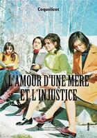 Couverture du livre « L amour d une mere et l injustice » de Coquelicot aux éditions Sydney Laurent