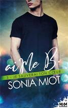 Couverture du livre « AiMe B. Tome 3 : je sauverai ton coeur » de Sonia Miot aux éditions Mxm Bookmark