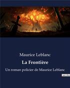 Couverture du livre « La Frontière : Un roman policier de Maurice Leblanc » de Maurice Leblanc aux éditions Culturea