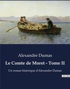 Couverture du livre « Le Comte de Moret - Tome II : Un roman historique d'Alexandre Dumas » de Alexandre Dumas aux éditions Culturea