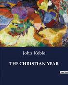 Couverture du livre « THE CHRISTIAN YEAR » de John Keble aux éditions Culturea