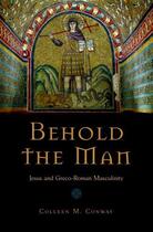 Couverture du livre « Behold the Man: Jesus and Greco-Roman Masculinity » de Conway Colleen aux éditions Oxford University Press Usa