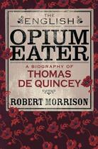 Couverture du livre « The English Opium-Eater » de Morrison Robert aux éditions Orion Digital