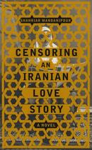 Couverture du livre « CENSORING AN IRANIAN LOVE STORY - A NOVEL » de Shahriar Mandanipour aux éditions Little Brown