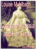 Couverture du livre « Louisa of Prussia and Her Times » de Louise Muhlbach aux éditions Ebookslib