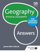 Couverture du livre « Geography for Common Entrance: Physical Geography Answers » de Dale-Adcock James aux éditions Hodder Education Digital