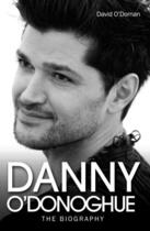 Couverture du livre « Danny O'Donoghue - The Biography » de O'Dornan David aux éditions Blake John