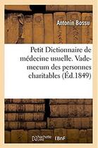 Couverture du livre « Petit dictionnaire de medecine usuelle. vade-mecum des personnes charitables » de Bossu Antonin aux éditions Hachette Bnf
