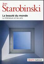 Couverture du livre « La beauté du monde ; la littérature et les arts » de Jean Starobinski aux éditions Gallimard