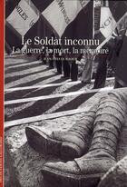 Couverture du livre « Le soldat inconnu (la guerre, la mort, la mémoire) » de Jean-Yves Le Naour aux éditions Gallimard