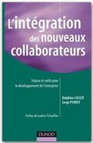 Couverture du livre « L'intégration des nouveaux collaborateurs ; enjeux et outils pour le développement de l'entreprise » de Serge Perrot et Delphine Lacaze aux éditions Dunod