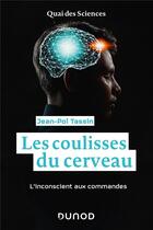 Couverture du livre « Les coulisses du cerveau ; l'inconscient aux commandes » de Jean-Pol Tassin aux éditions Dunod