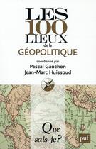 Couverture du livre « Les 100 lieux de la géopolitique (5e édition) » de  aux éditions Que Sais-je ?