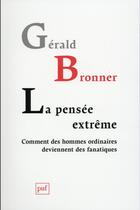 Couverture du livre « La pensée extrême ; comment des hommes ordinaires deviennent des fanatiques » de Gerald Bronner aux éditions Puf