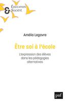 Couverture du livre « Être soi à l'école : la valorisation de l'expression dans les pédagogies alternatives » de Amelia Legavre aux éditions Puf