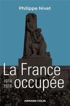 Couverture du livre « La France occupée, 1914-1918 » de Nivet/Philippe aux éditions Armand Colin