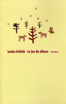 Couverture du livre « Le jeu du silence » de Erdrich Louise / Pre aux éditions Ecole Des Loisirs