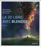 Couverture du livre « La 3D libre avec Blender (6e édition) » de Olivier Saraja et Henri Hebeisen et Boris Fauret aux éditions Eyrolles