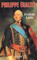 Couverture du livre « Philippe Egalité » de Evelyne Lever aux éditions Fayard