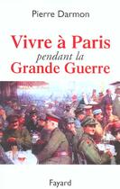 Couverture du livre « Vivre à Paris pendant la Grande Guerre » de Pierre Darmon aux éditions Fayard