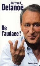 Couverture du livre « De l'audace ! » de Delanoe/Joffrin aux éditions Robert Laffont