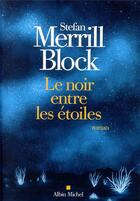 Couverture du livre « Le noir entre les étoiles » de Stefan Merrill Block aux éditions Albin Michel