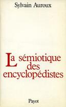 Couverture du livre « La sémiotique des encyclopédistes » de Sylvain Auroux aux éditions Payot