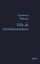 Couverture du livre « Fille de révolutionnaires » de Laurence Debray aux éditions Stock