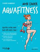 Couverture du livre « Mon cahier : aquafitness » de Florence Heimburger aux éditions Solar