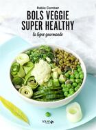 Couverture du livre « Bols veggie super healthy ; la ligne gourmande » de Rabia Combet aux éditions Solar