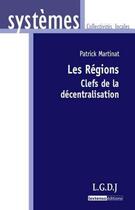 Couverture du livre « Les régions ; clefs de la décentralisation » de Patrick Martinat aux éditions Lgdj